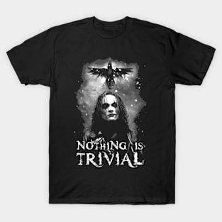 Eric Draven Nothing is Trivial T-Shirt